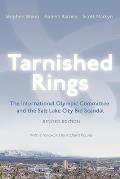 Tarnished Rings: The International Olympic Committee and the Salt Lake City Bid Scandal, Revised Edition