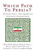 Which Path to Persia?: Options for a New American Strategy Toward Iran
