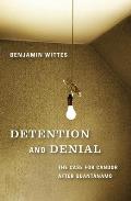 Detention and Denial: The Case for Candor After Guant?namo