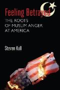 Feeling Betrayed: The Roots of Muslim Anger at America