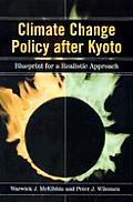 Climate Change Policy After Kyoto: Blueprint for a Realistic Approach
