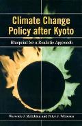 Climate Change Policy After Kyoto: Blueprint for a Realistic Approach