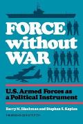 Force without War: U.S. Armed Forces as a Political Instrument
