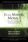 Is the Market Moral?: A Dialogue on Religion, Economics, and Justice