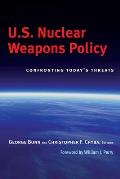 U.S. Nuclear Weapons Policy: Confronting Today's Threats