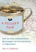 A Vulcan's Tale: How the Bush Administration Mismanaged the Reconstruction of Afghanistan