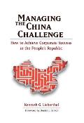 Managing the China Challenge How to Achieve Corporate Success in the Peoples Republic