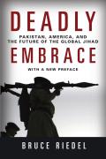 Deadly Embrace: Pakistan, America, and the Future of the Global Jihad