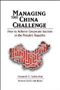 Managing the China Challenge: How to Achieve Corporate Success in the People's Republic