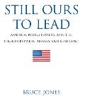 Still Ours to Lead America Rising Powers & the Tension Between Rivalry & Restraint