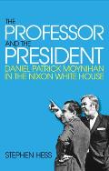 Professor & the President Daniel Patrick Moynihan in the Nixon White House