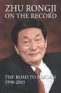 Zhu Rongji on the Record: The Road to Reform: 1998-2003