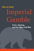 Imperial Gamble Putin Ukraine & the New Cold War
