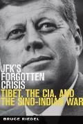 Jfk's Forgotten Crisis: Tibet, the Cia, and the Sino-Indian War