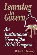 Learning to Govern: An Institutional View of the 104th Congress