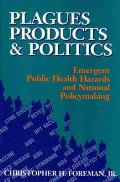 Plagues, Products, and Politics: Emergent Public Health Hazards and National Policymaking