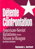 Detente and Confrontation: American-Soviet Relations from Nixon to Reagan, Revised Edition