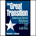 The Great Transition: American-Soviet Relations and the End of the Cold War