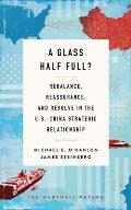 A Glass Half Full?: Rebalance, Reassurance, and Resolve in the U.S.-China Strategic Relationship