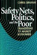 Safety Nets, Politics, and the Poor: Transitions to Market Economies