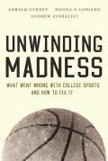 Unwinding Madness: What Went Wrong with College Sports?and How to Fix It