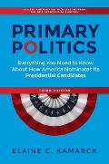 Primary Politics: Everything You Need to Know about How America Nominates Its Presidential Candidates