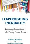Leapfrogging Inequality: Remaking Education to Help Young People Thrive
