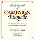 The Little Book of Campaign Etiquette: For Everyone with a Stake in Politicians and Journalists