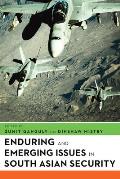 Enduring and Emerging Issues in South Asian Security