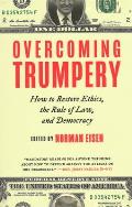 Overcoming Trumpery: How to Restore Ethics, the Rule of Law, and Democracy