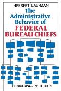 The Administrative Behavior of Federal Bureau Chiefs
