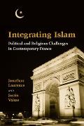 Integrating Islam: Political and Religious Challenges in Contemporary France