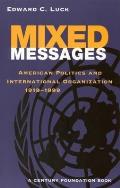 Mixed Messages: American Politics and International Organization 1919-1999