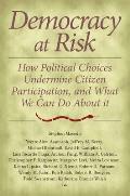 Democracy at Risk: How Political Choices Undermine Citizen Participation, and What We Can Do about It
