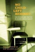 No Child Left Behind?: The Politics and Practice of School Accountability