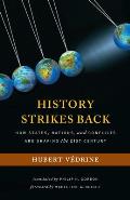 History Strikes Back How States Nations & Conflicts Are Shaping the Twenty First Century