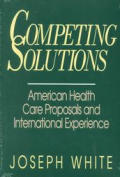 Competing Solutions: American Health Care Proposals and International Experience