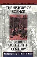 The History of Science in the Eighteenth Century (On the Shoulders of Giants)