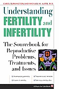 Understanding Fertility & Infertility The Sourcebook for Reproductive Problems Treatments & Issues