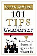 101 Tips for Graduates A Code of Conduct for Success & Happiness in Life