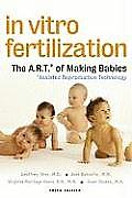 In Vitro Fertilization The A R T of Making Babies