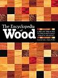 Encyclopedia of Wood New Edition A Tree by Tree Guide to the Worlds Most Versatile Resource
