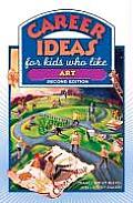Career Ideas For Kids Who Like Art 2nd Edition