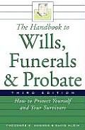 Handbook to Wills Funerals & Probate How to Protect Yourself & Your Survivors