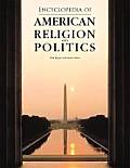 Encyclopedia of American Religion & Politics