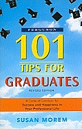 101 Tips for Graduates Revised Edition A Code of Conduct for Success & Happiness in Your Professional Life