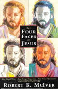 Four Faces of Jesus Four Gospel Writers Four Unique Perspectives Four Personal Encounters one complete picture