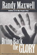 Bring Back the Glory What Happens When Gods People Pray for Revival