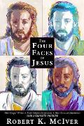 Four Faces Of Jesus Four Gospel Writers Four Unique Perspectives Four Personal Encounters One Complete Picture