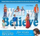 What We Believe: Helping Children Understand the Beliefs of the Seventh-Day Adventist Church